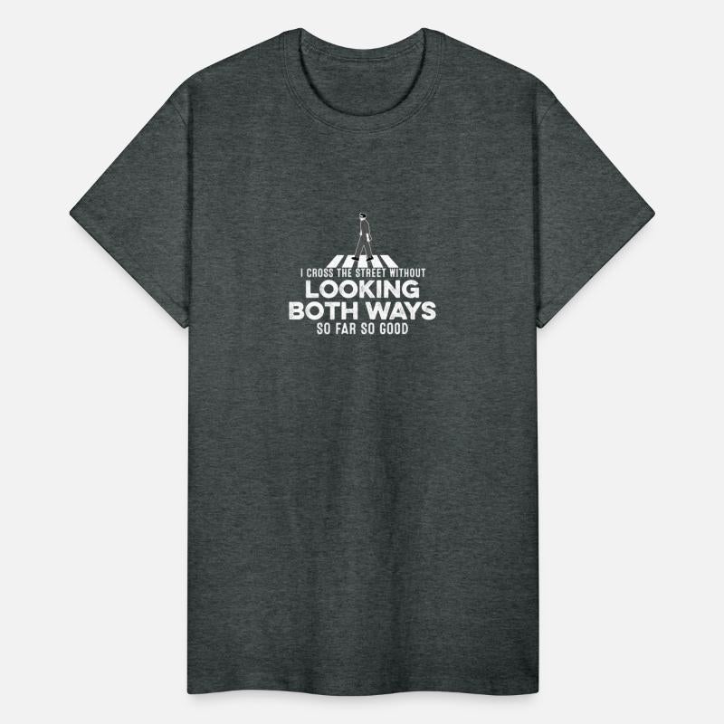 I Cross The Street Without Looking Both Ways Fun