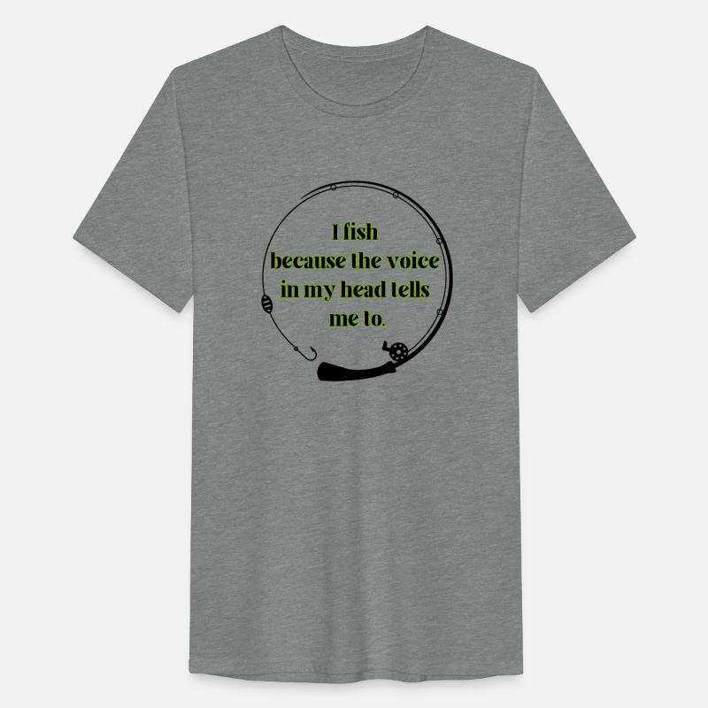 I fish because the voice in my head tells me to