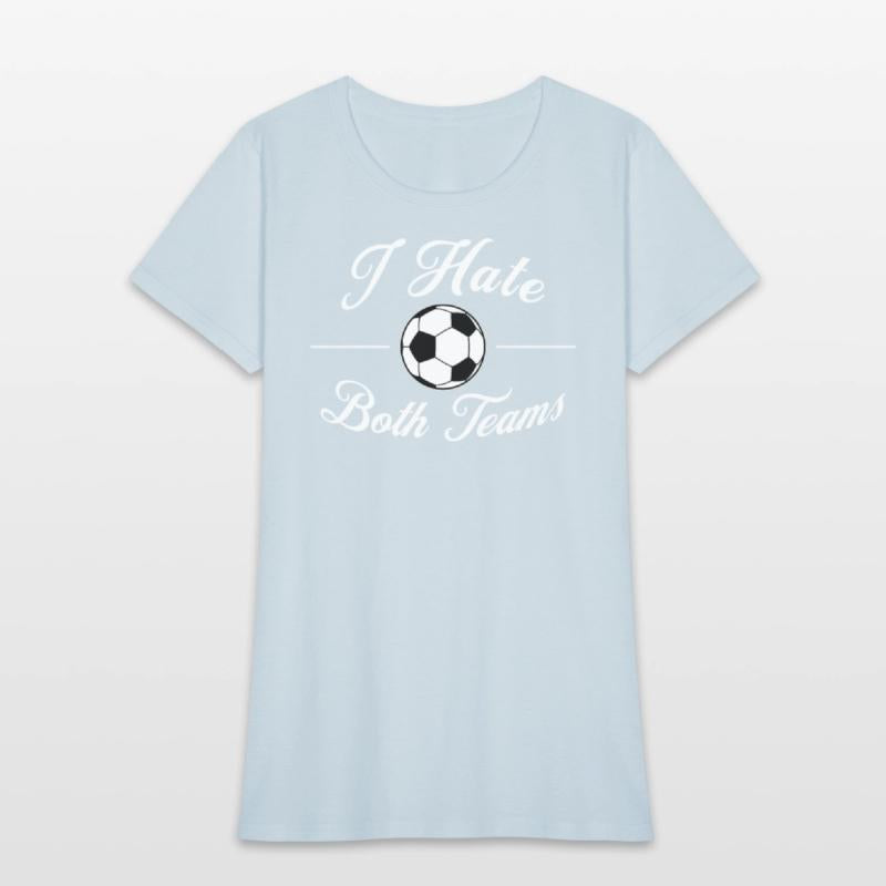I Hate Both Teams Soccer Funny Men Women