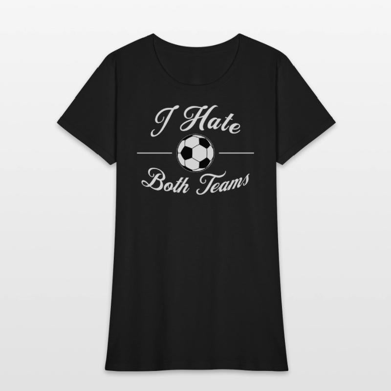 I Hate Both Teams Soccer Funny Men Women