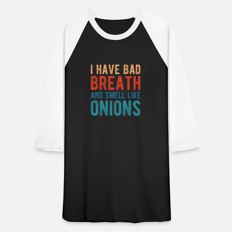 I HAVE BAD BREATH AND SMELL LIKE ONIONS