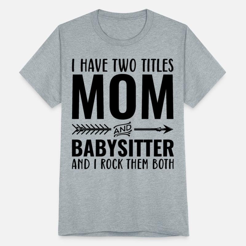 I Have Two Titles Mom and Babysitter