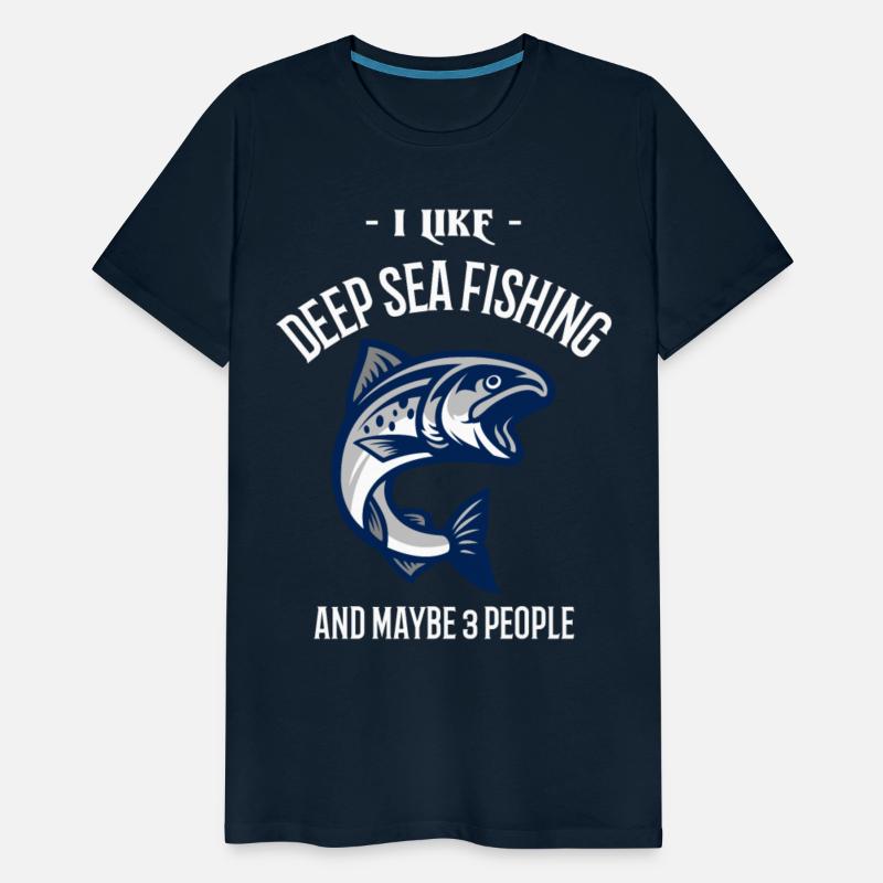I Like Deep Sea Fishing And Maybe 3 People