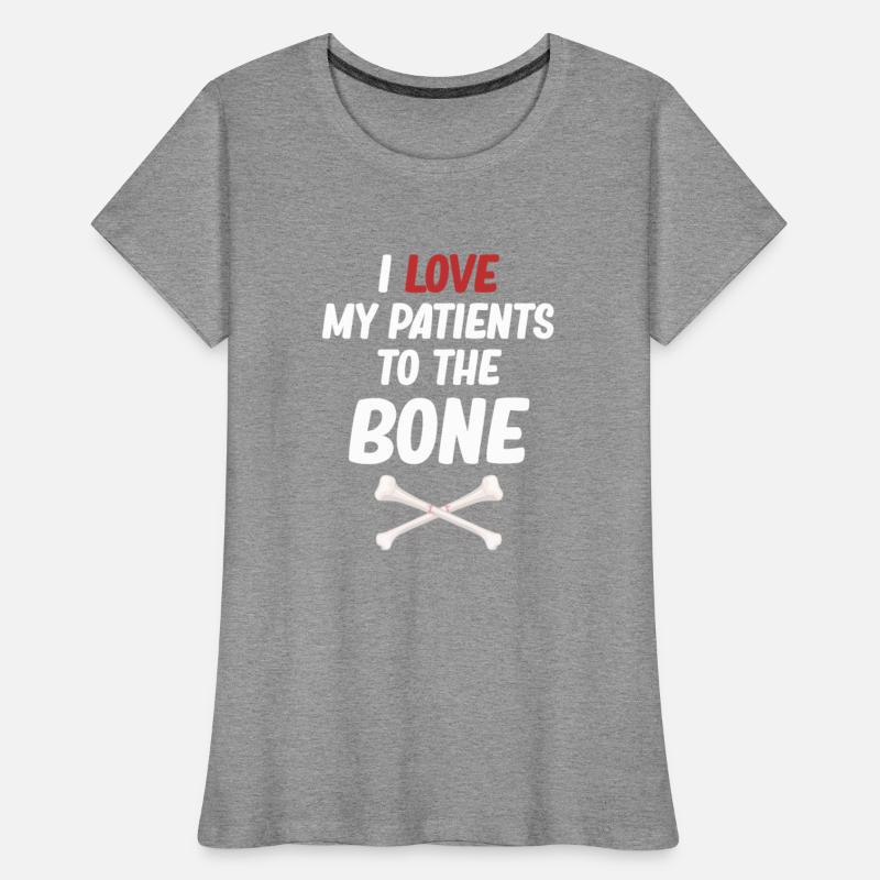I Love My Patients To The Bone Funny Orthopedic