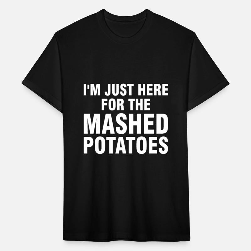 I m just Here for the Mashed Potatoes