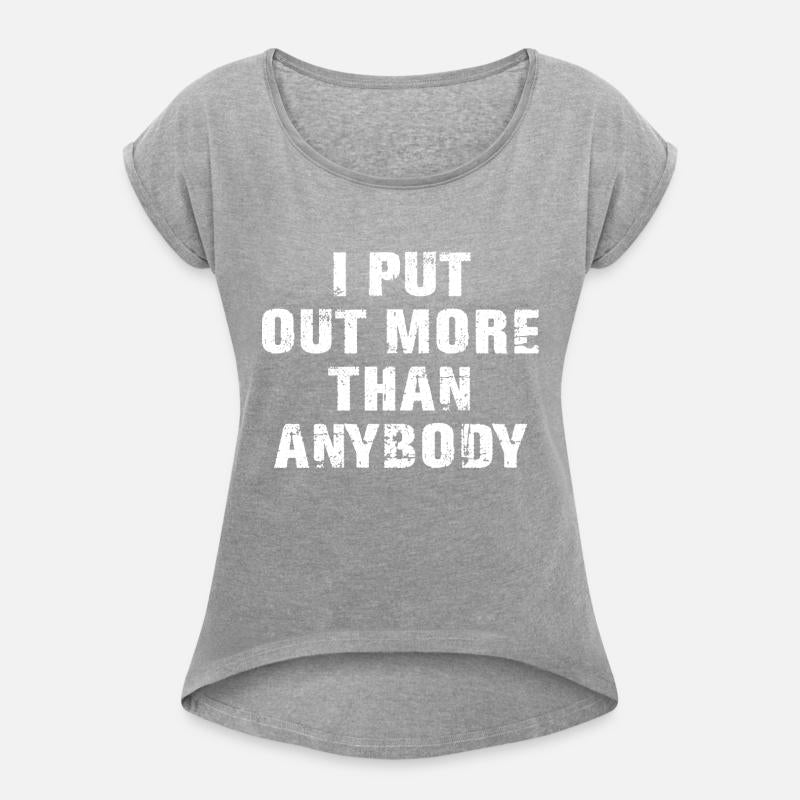 I Put Out More Than Anybody Funny Quote