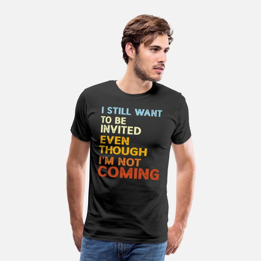 I Still Want To Be Invited Even Though I'm Not Com