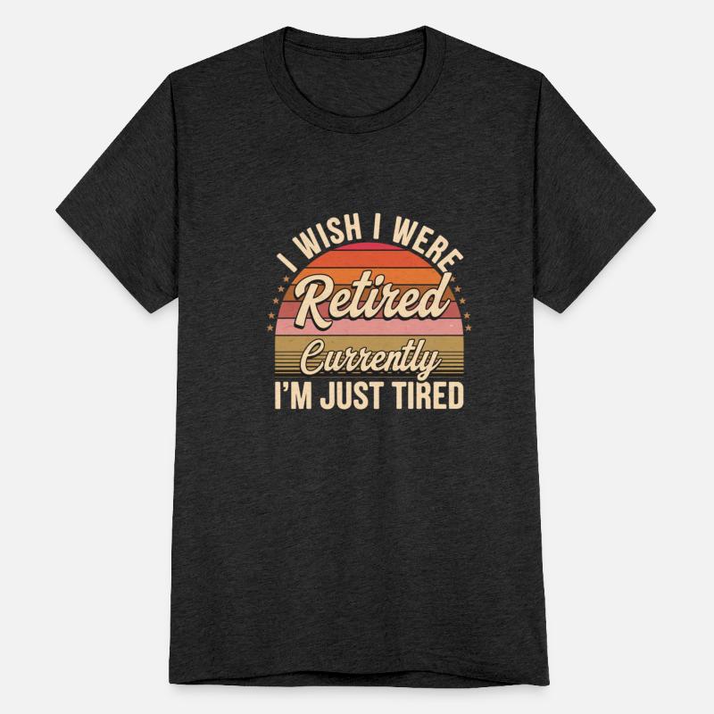 I Wish I Were Retired Currently I'm Just Tired 11