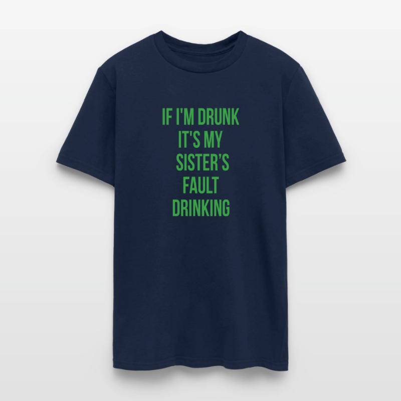 If I'm Drunk It's My Sisters Fault Drinking