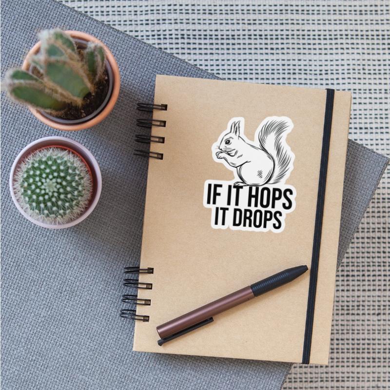 IF IT HOPS IT DROPS Funny Squirrel Hunting