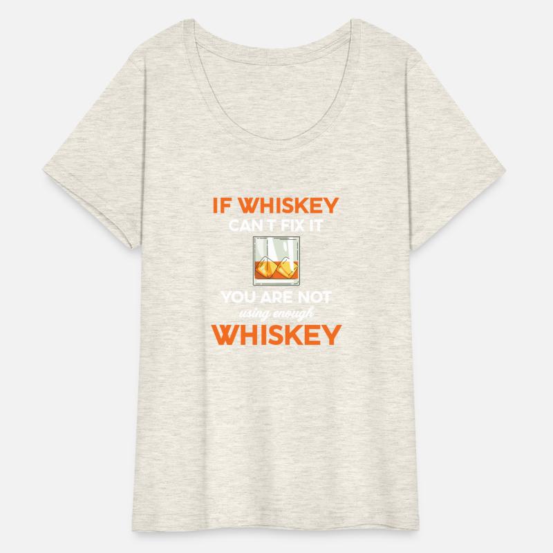 If Whiskey Can't Fix It You Are Not Using Enough
