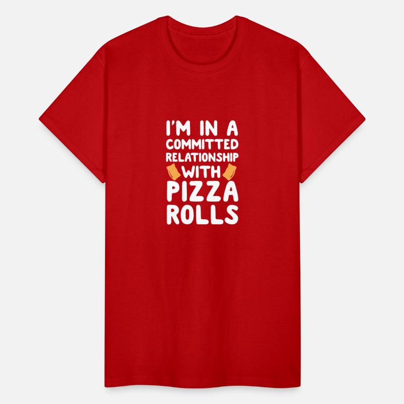 I'm In A Committed Relationship With Pizza Rolls
