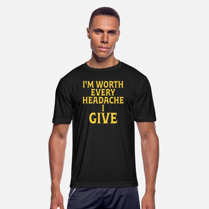 I'm Worth Every Headache I Give Quote