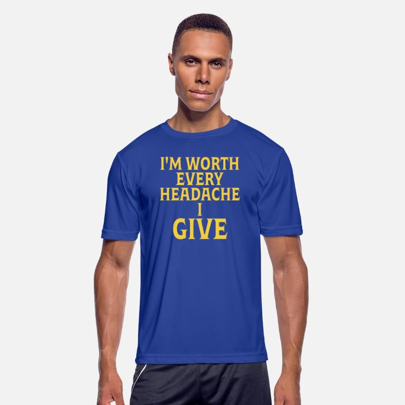 I'm Worth Every Headache I Give Quote