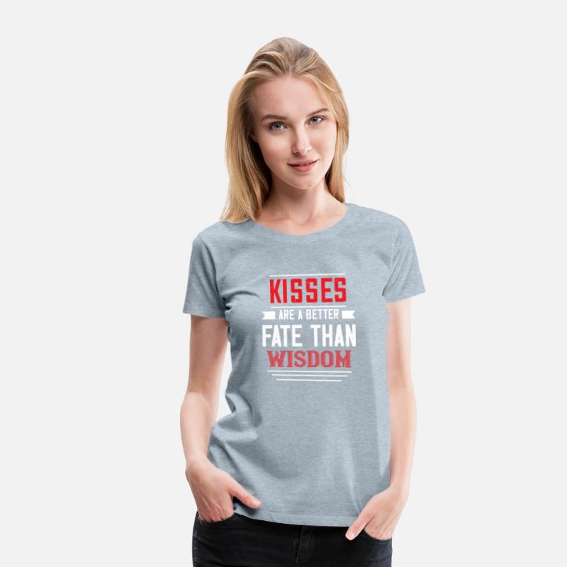 kisses are abetter fate then wisdom Tshirt169