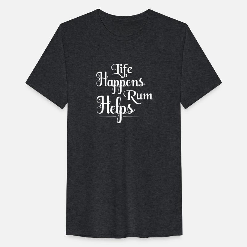 Life Happens Rum Helps Drinking Alcohol