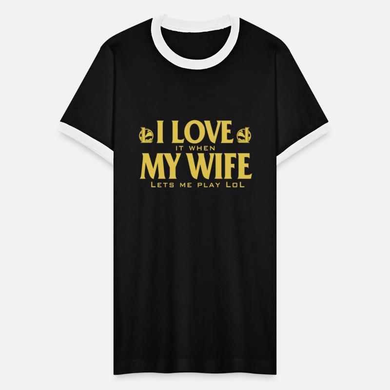 Love - I love it when my wife lets me play lol