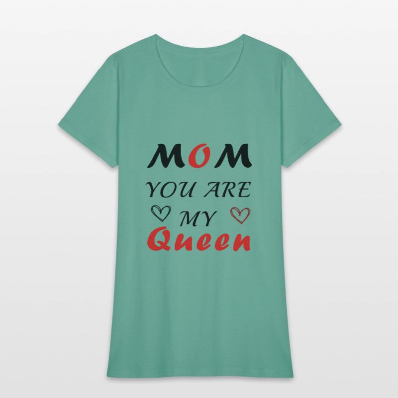 Mom you are my queen