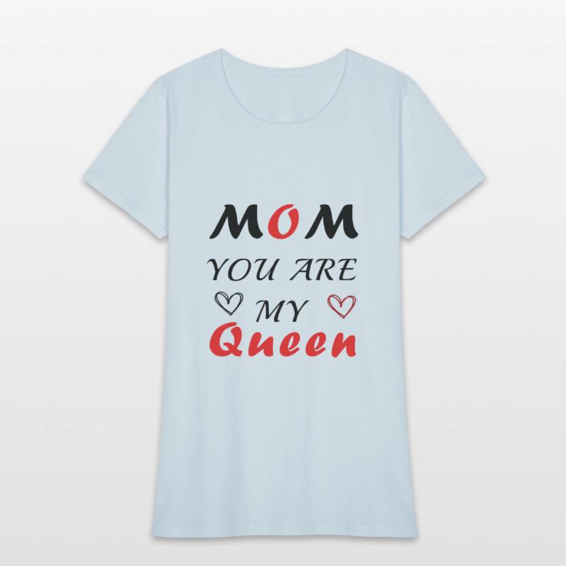 Mom you are my queen