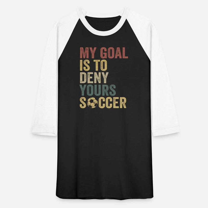 My Goal Is To Deny Yours Soccer