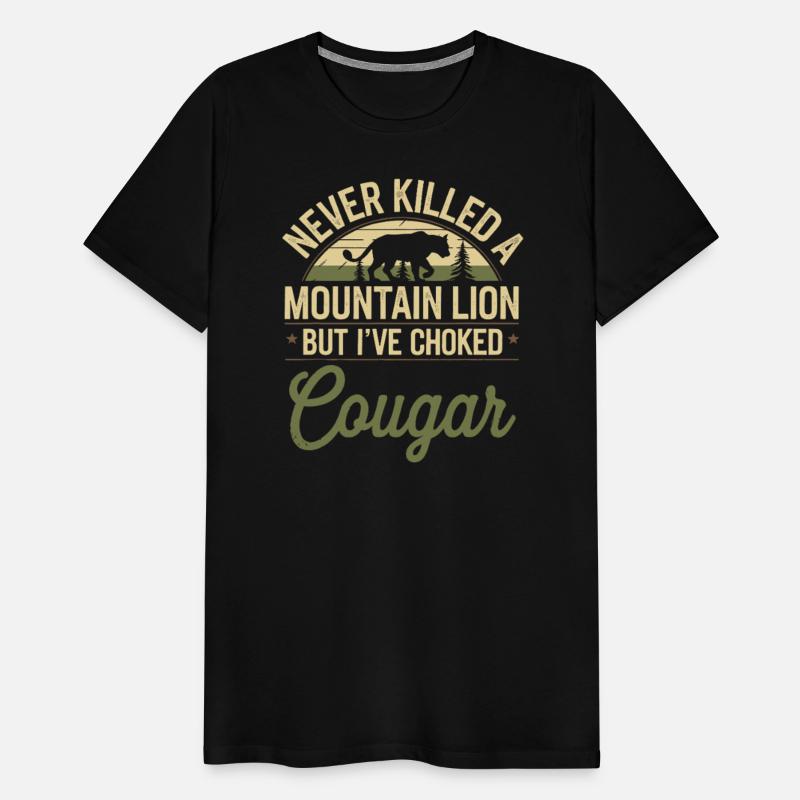 Never Killed A Mountain Lion I've Choked A Cougar