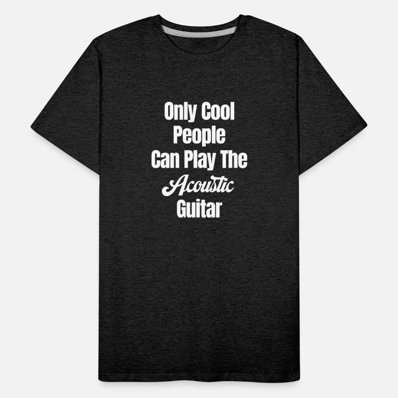 Only Cool People Can Play The Acoustic Guitar