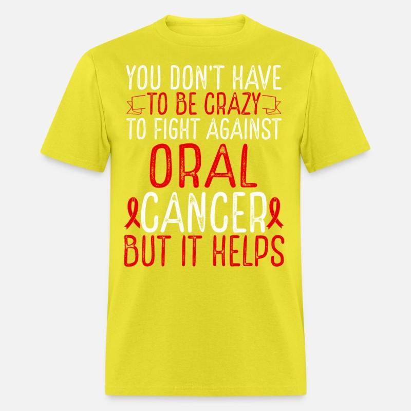 Oral Cancer Awareness Have to be Crazy Fighter