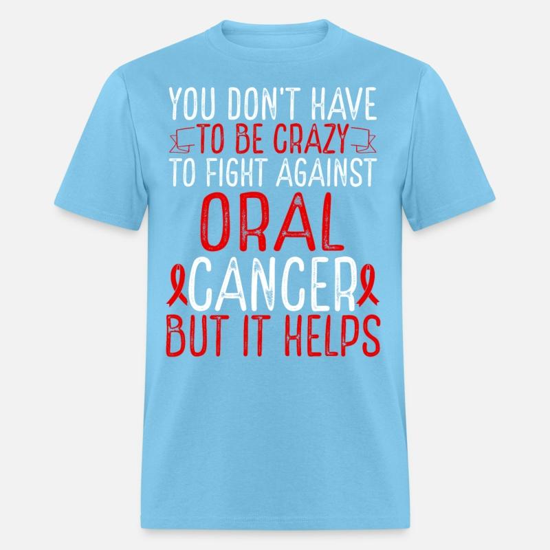 Oral Cancer Awareness Have to be Crazy Fighter