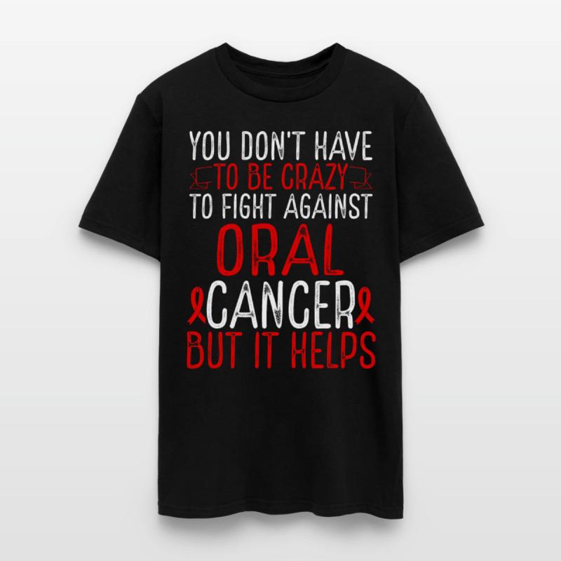 Oral Cancer Awareness Have to be Crazy Fighter