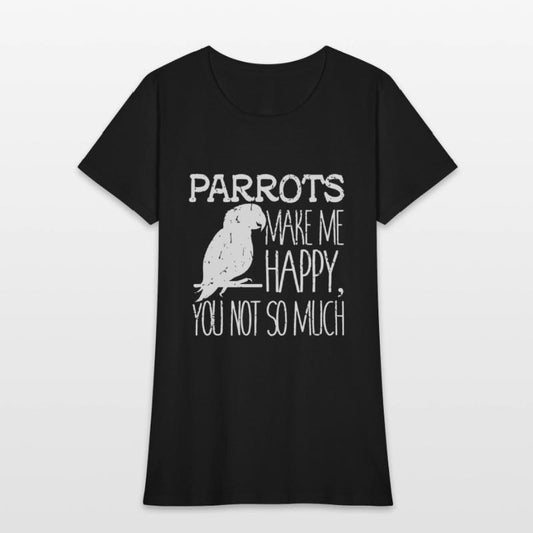 parrots make me happy you not so much friend