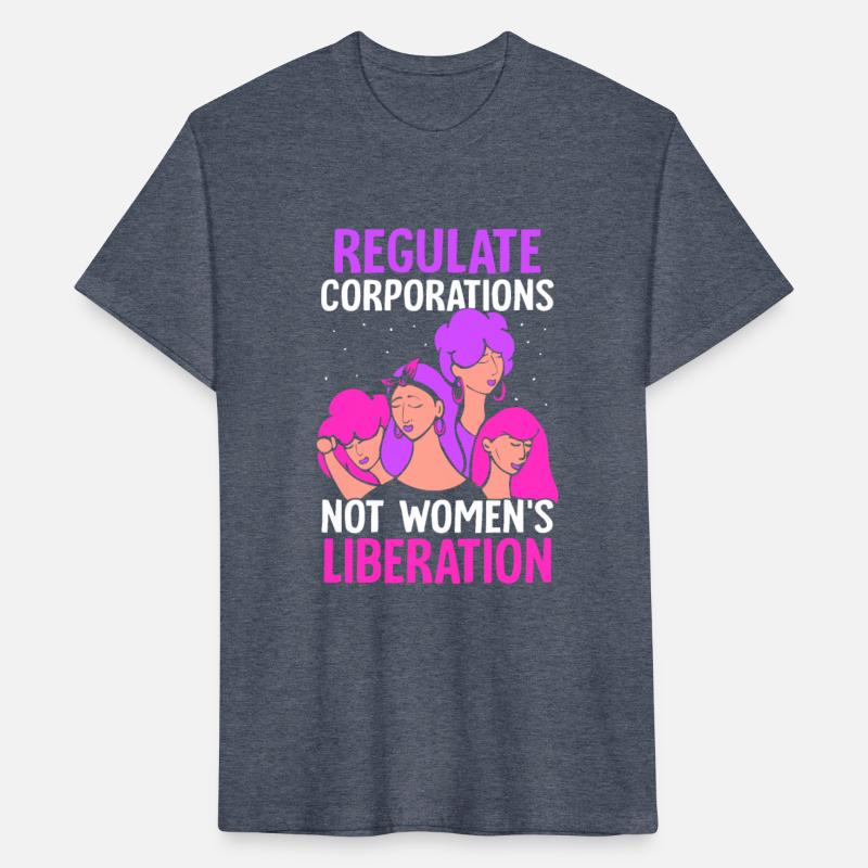 Regulate corporations - not womens liberation