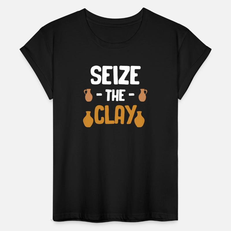Seize The Clay Funny Pottery Crafty Wheel Molding