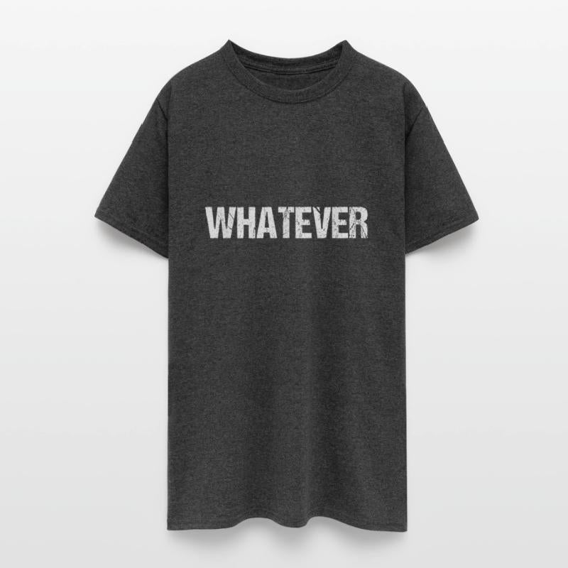 shirt that says Whatever