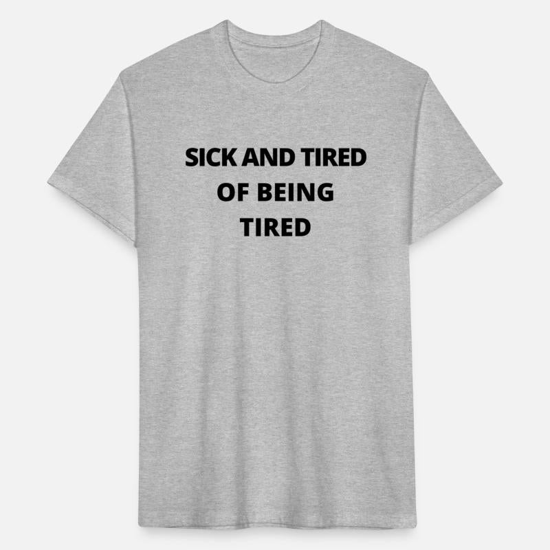 Sick and Tired Of Being Tired