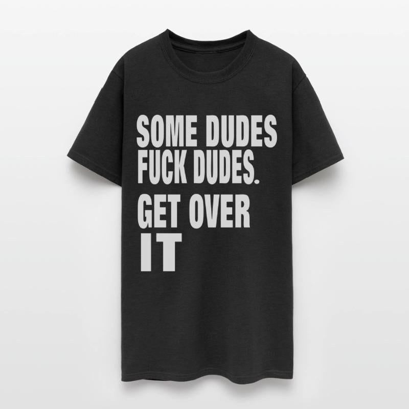 SOME DUDES FUCK DUDES. GET OVER IT