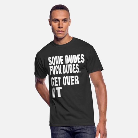 SOME DUDES FUCK DUDES. GET OVER IT