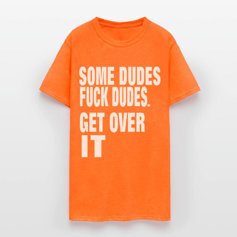 SOME DUDES FUCK DUDES. GET OVER IT