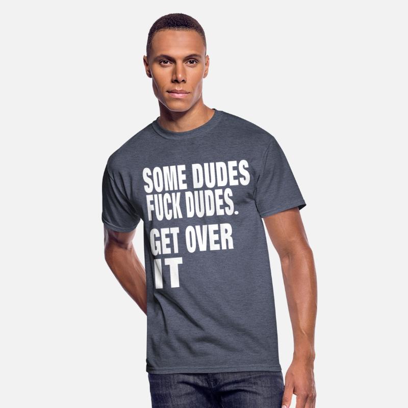 SOME DUDES FUCK DUDES. GET OVER IT