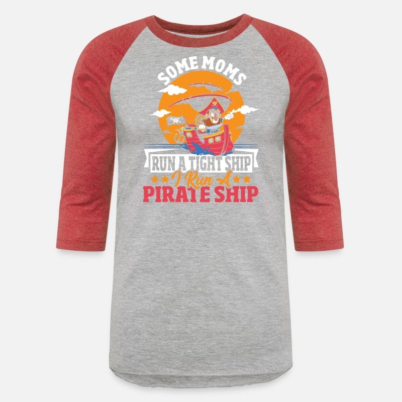 Some Moms Run A Tight Ship I Run A Pirate Ship