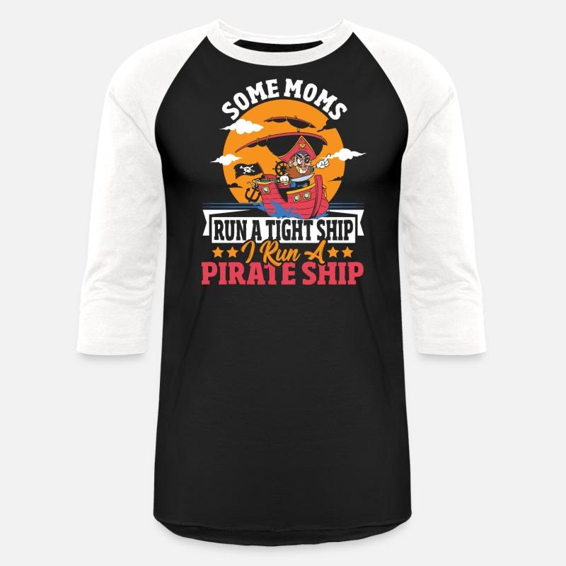 Some Moms Run A Tight Ship I Run A Pirate Ship