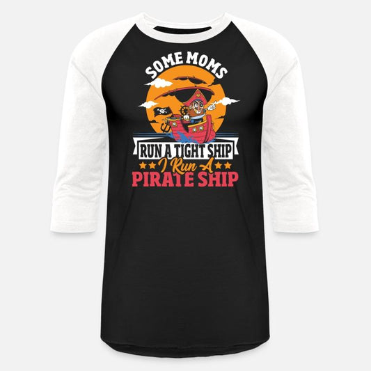 Some Moms Run A Tight Ship I Run A Pirate Ship