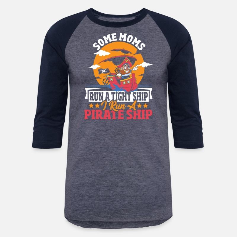 Some Moms Run A Tight Ship I Run A Pirate Ship