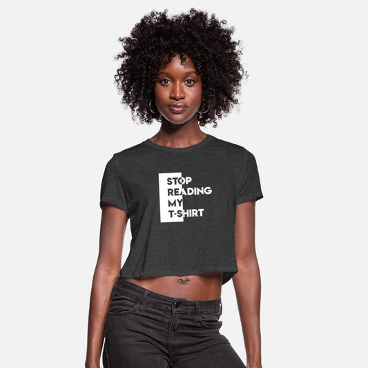 Stop reading my t shirt
