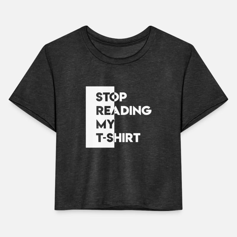 Stop reading my t shirt