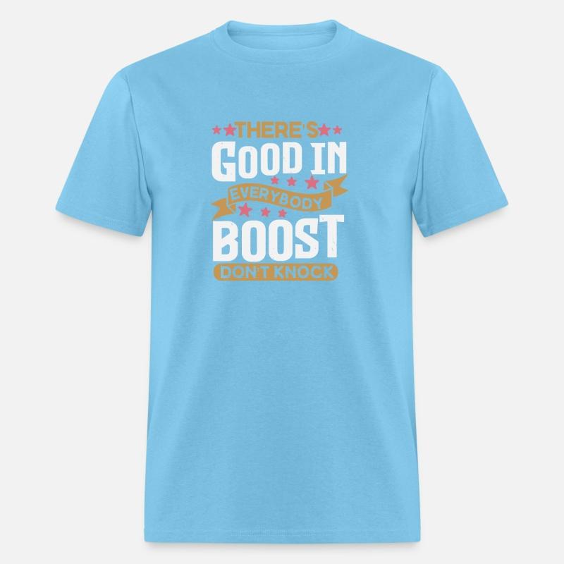 There's good in everybody boost don't knock
