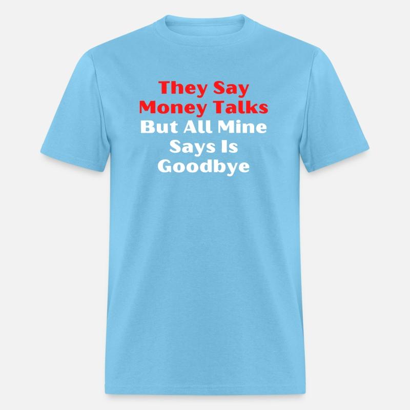 They Say Money Talks but All Mine Says Is Goodbye