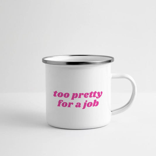 Too Pretty for A Job T-Shirt