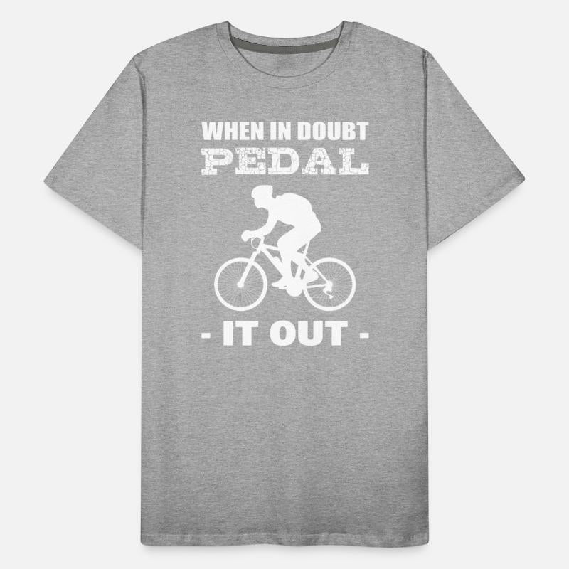 When In Doubt Pedal It Out Cyclist