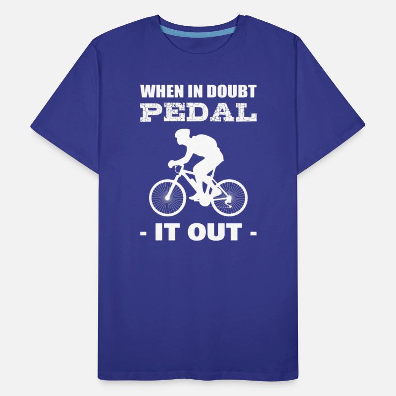 When In Doubt Pedal It Out Cyclist