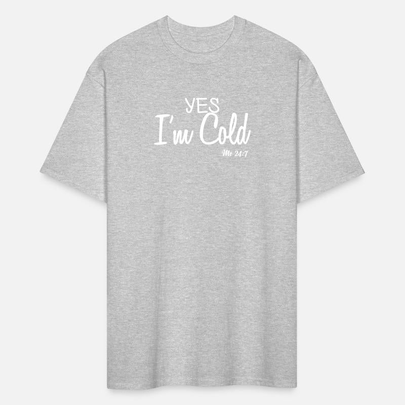 Yes I m Cold Me 24 7 Funny Quote